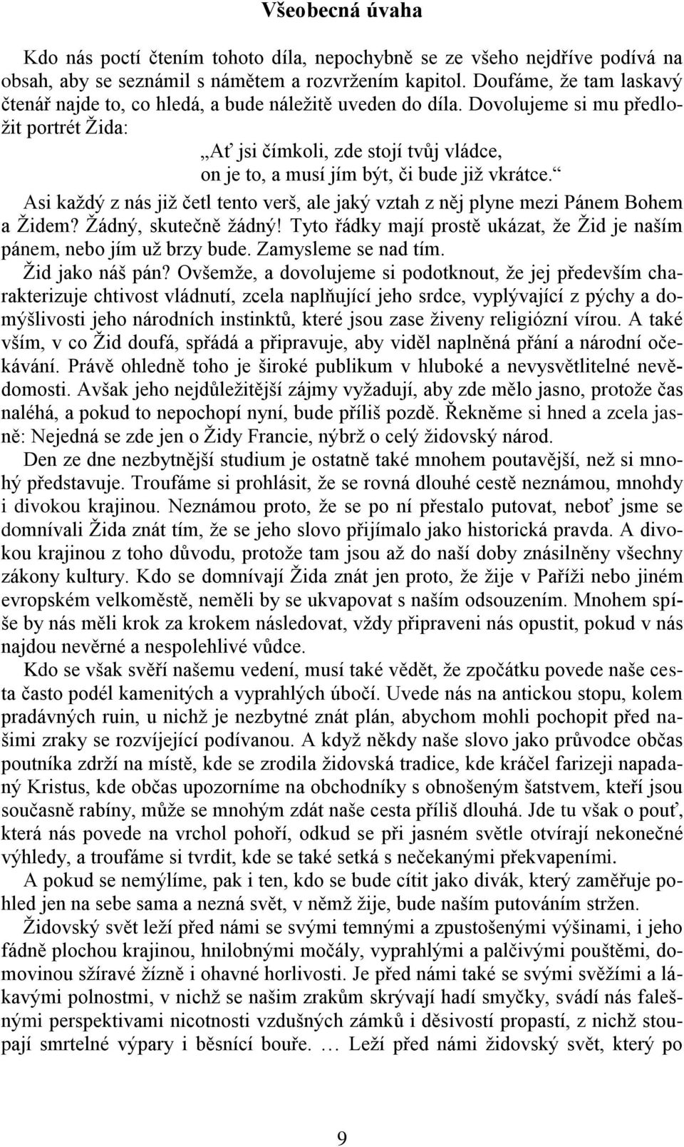 Dovolujeme si mu předložit portrét Žida: Ať jsi čímkoli, zde stojí tvůj vládce, on je to, a musí jím být, či bude již vkrátce.