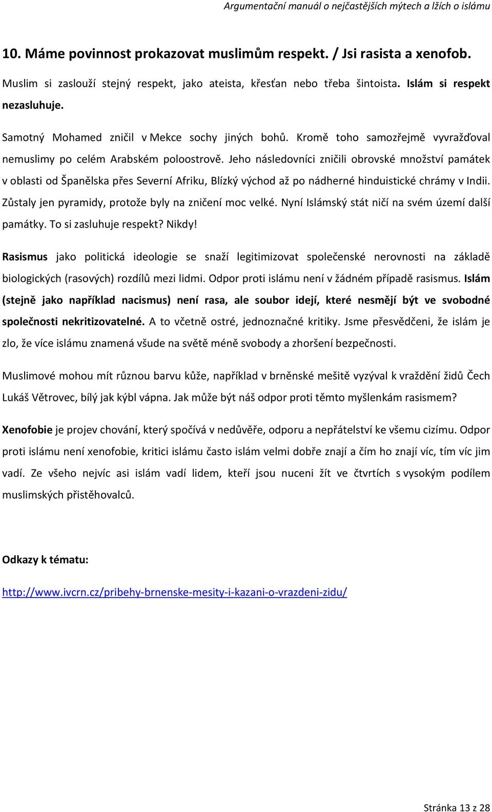 Jeho následovníci zničili obrovské množství památek v oblasti od Španělska přes Severní Afriku, Blízký východ až po nádherné hinduistické chrámy v Indii.