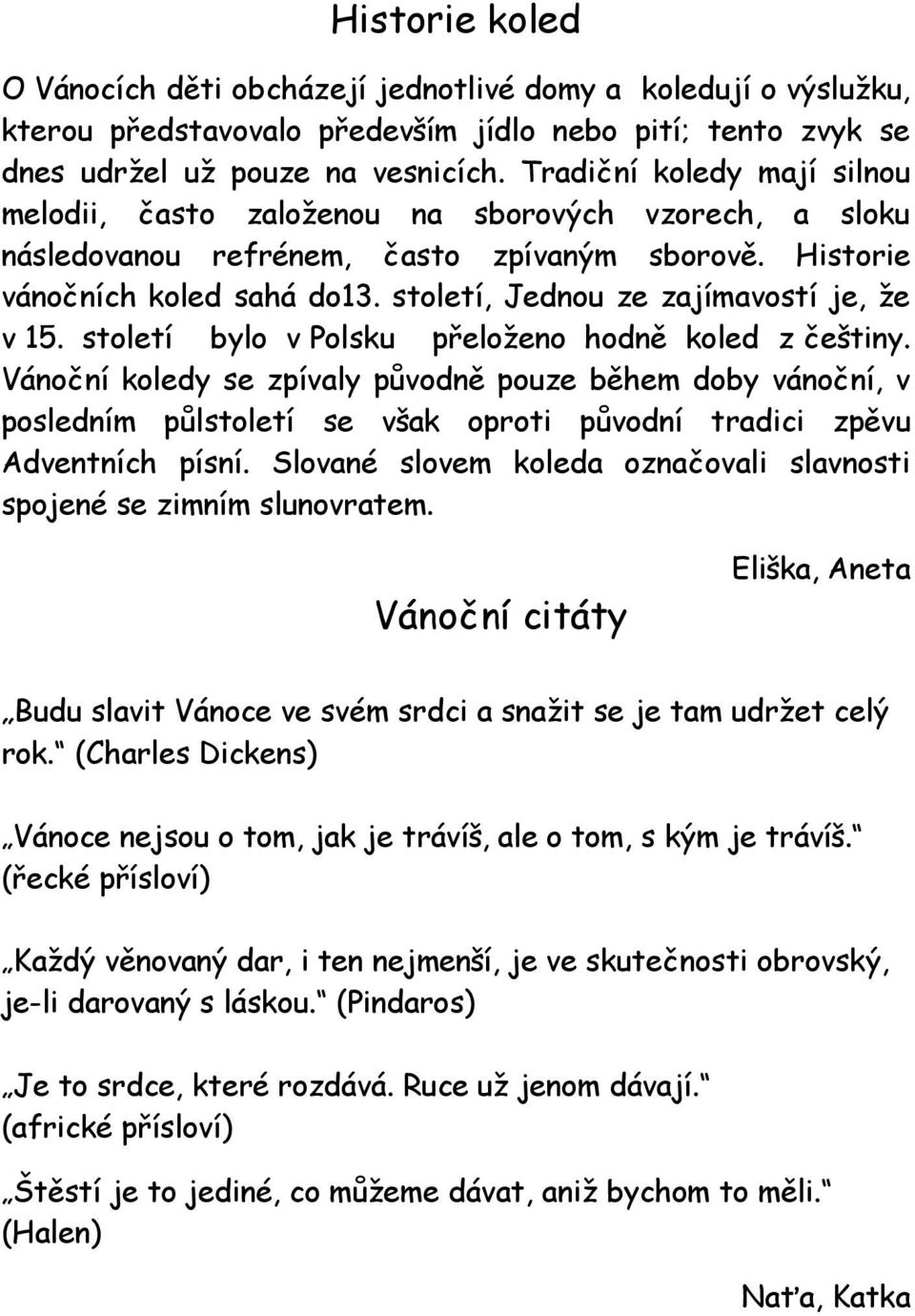 století, Jednou ze zajímavostí je, že v 15. století bylo v Polsku přeloženo hodně koled z češtiny.