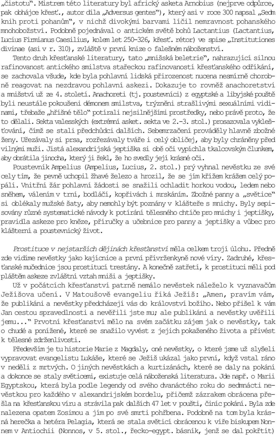 Podobnì pojednával o antickém svìtì bohù Lactantius (Lactantius, Lucius Firmianus Caesilius, kolem let 250-326, køes. rétor) ve spise Institutiones divinae (asi v r.