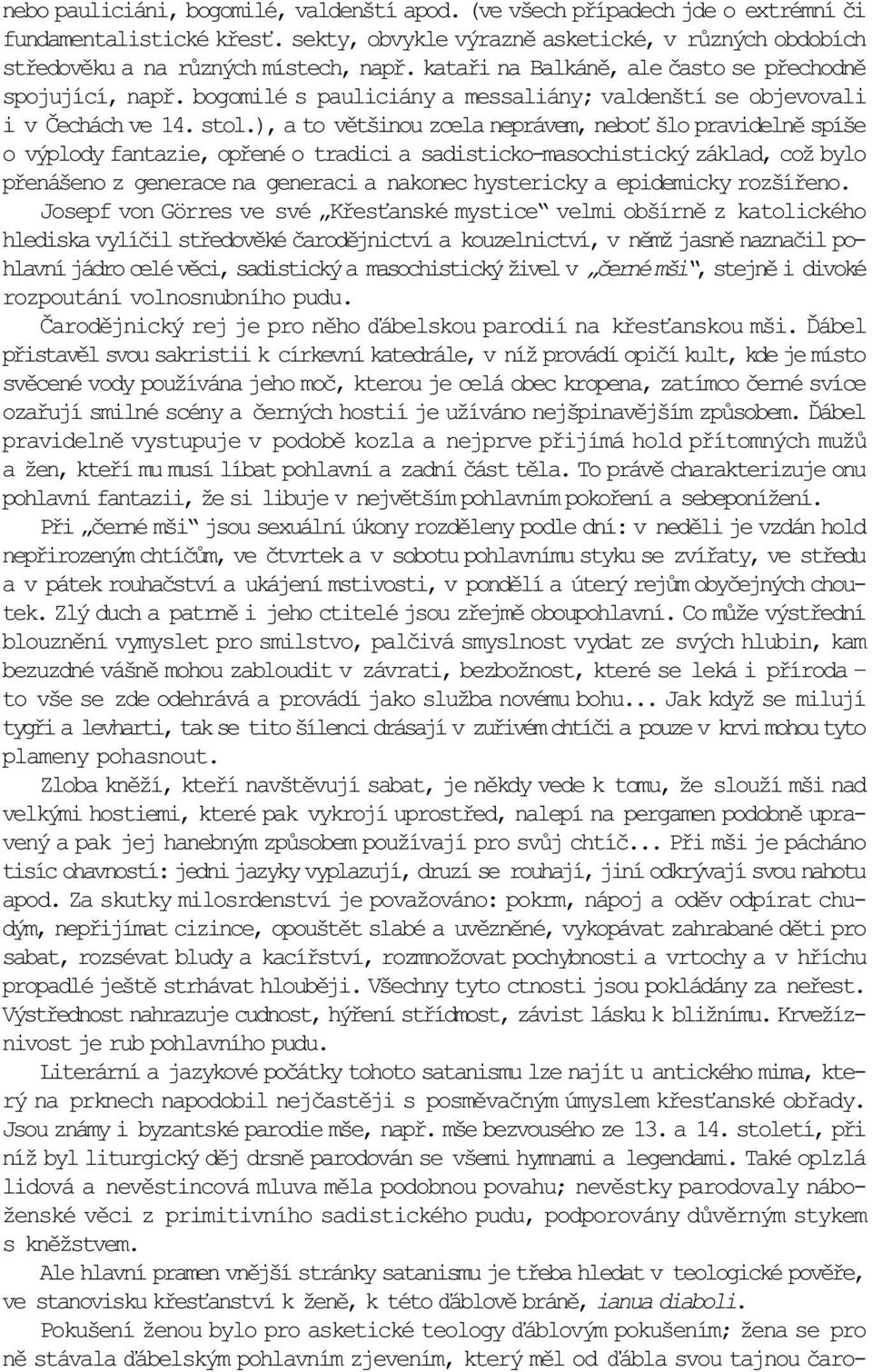 ), a to vìtšinou zcela neprávem, nebo šlo pravidelnì spíše o výplody fantazie, opøené o tradici a sadisticko-masochistický základ, což bylo pøenášeno z generace na generaci a nakonec hystericky a