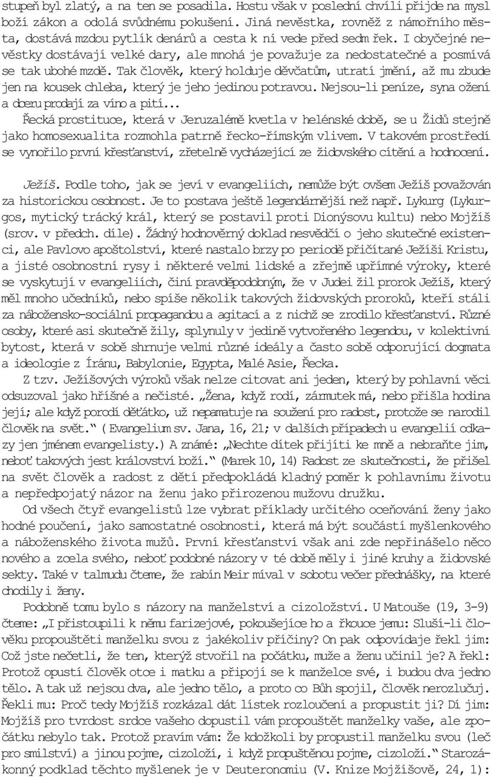 I obyèejné nevìstky dostávají velké dary, ale mnohá je považuje za nedostateèné a posmívá se tak ubohé mzdì.