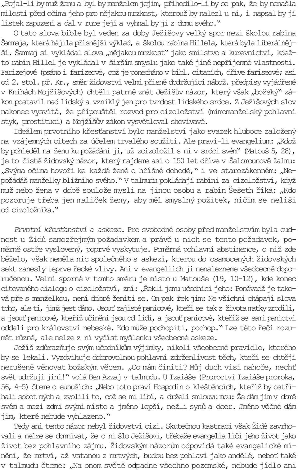 Šammaj si vykládal slova nìjakou mrzkost jako smilstvo a kurevnictví, kdežto rabín Hillel je vykládal v širším smyslu jako také jiné nepøíjemné vlastnosti.