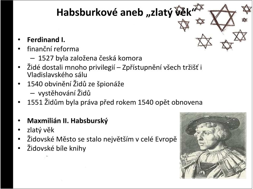 Zpřístupněnívšech tržišťi Vladislavského sálu 1540 obvinění Židů ze špionáže vystěhování