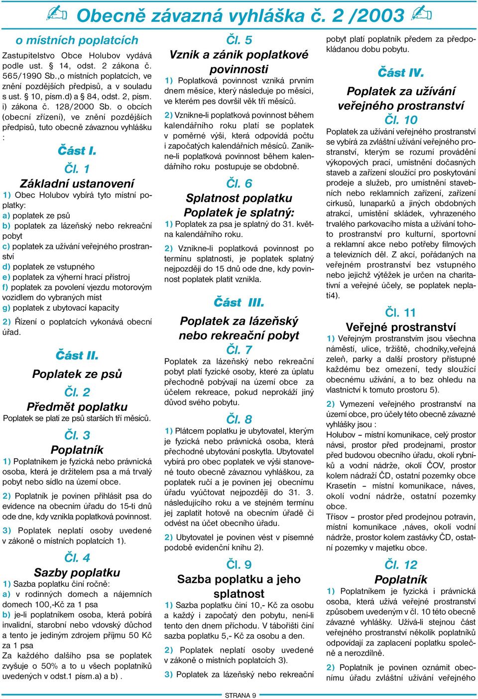 o obcích (obecní zřízení), ve znění pozdějších předpisů, tuto obecně závaznou vyhlášku : Část I. Čl.