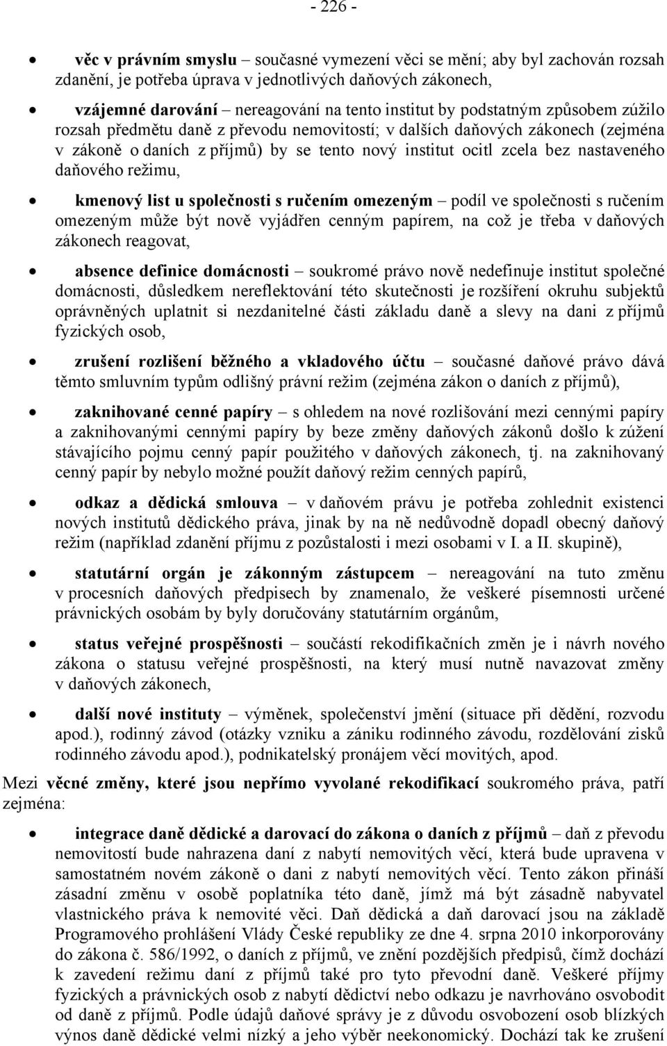 režimu, kmenový list u společnosti s ručením omezeným podíl ve společnosti s ručením omezeným může být nově vyjádřen cenným papírem, na což je třeba v daňových zákonech reagovat, absence definice