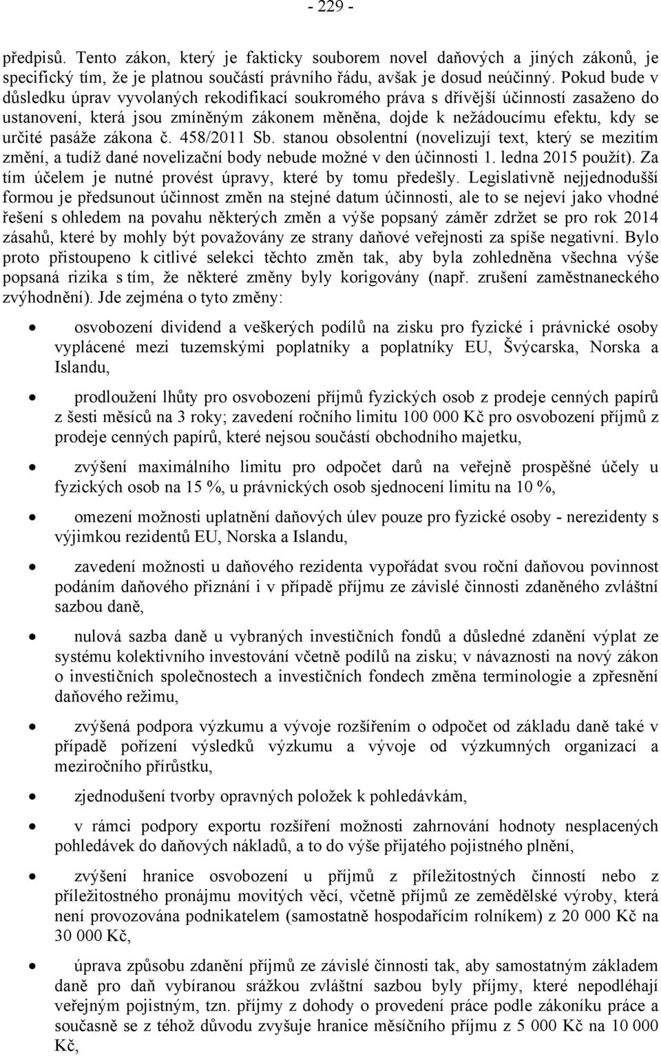 zákona č. 458/2011 Sb. stanou obsolentní (novelizují text, který se mezitím změní, a tudíž dané novelizační body nebude možné v den účinnosti 1. ledna 2015 použít).