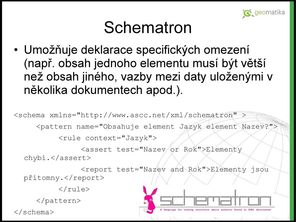 <schema xmlns="http://www.ascc.net/xml/schematron" > <pattern name="obsahuje element Jazyk element Nazev?