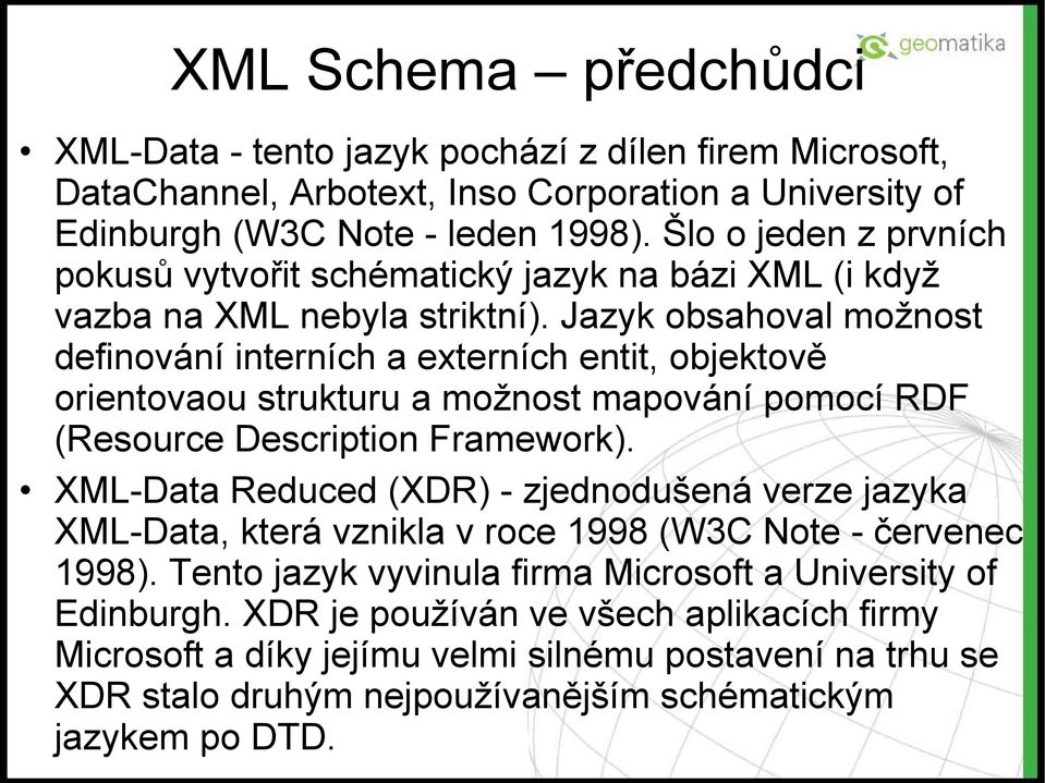 Jazyk obsahoval možnost definování interních a externích entit, objektově orientovaou strukturu a možnost mapování pomocí RDF (Resource Description Framework).