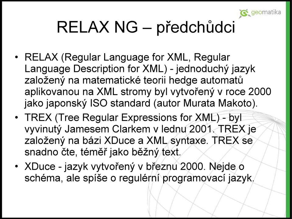 Makoto). TREX (Tree Regular Expressions for XML) - byl vyvinutý Jamesem Clarkem v lednu 2001.