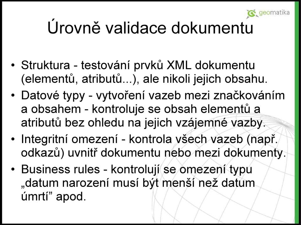 Datové typy - vytvoření vazeb mezi značkováním a obsahem - kontroluje se obsah elementů a atributů bez ohledu