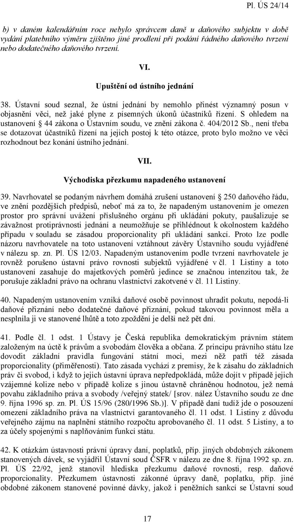 S ohledem na ustanovení 44 zákona o Ústavním soudu, ve znění zákona č. 404/2012 Sb.