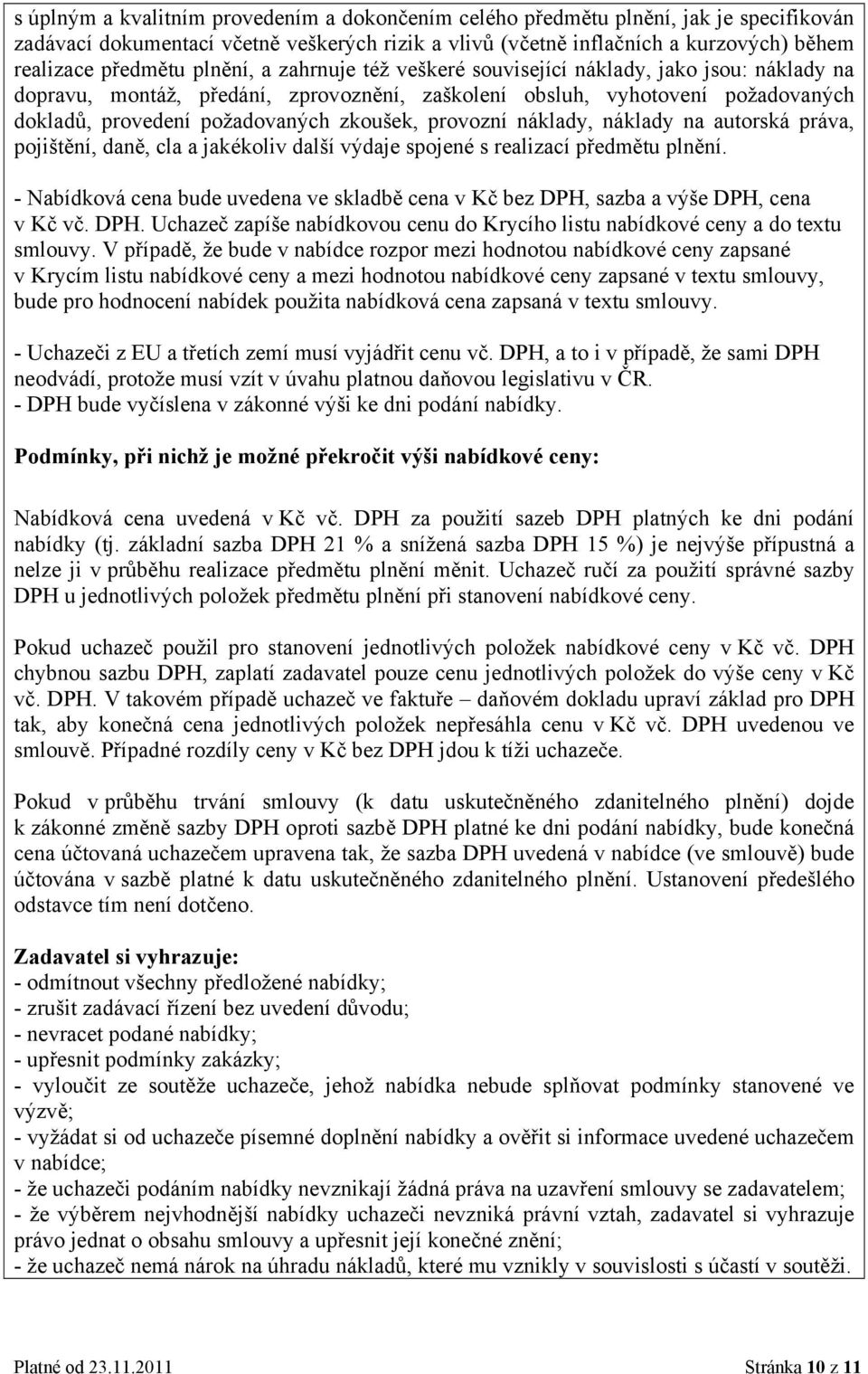 autrská práva, pjištění, daně, cla a jakékliv další výdaje spjené s realizací předmětu plnění. - Nabídkvá cena bude uvedena ve skladbě cena v Kč bez DPH,