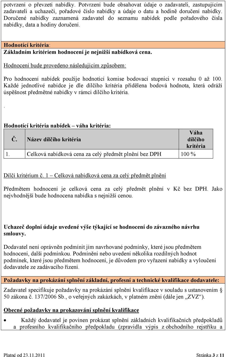 Hdncení bude prveden následujícím způsbem: Pr hdncení nabídek pužije hdntící kmise bdvací stupnici v rzsahu 0 až 100.