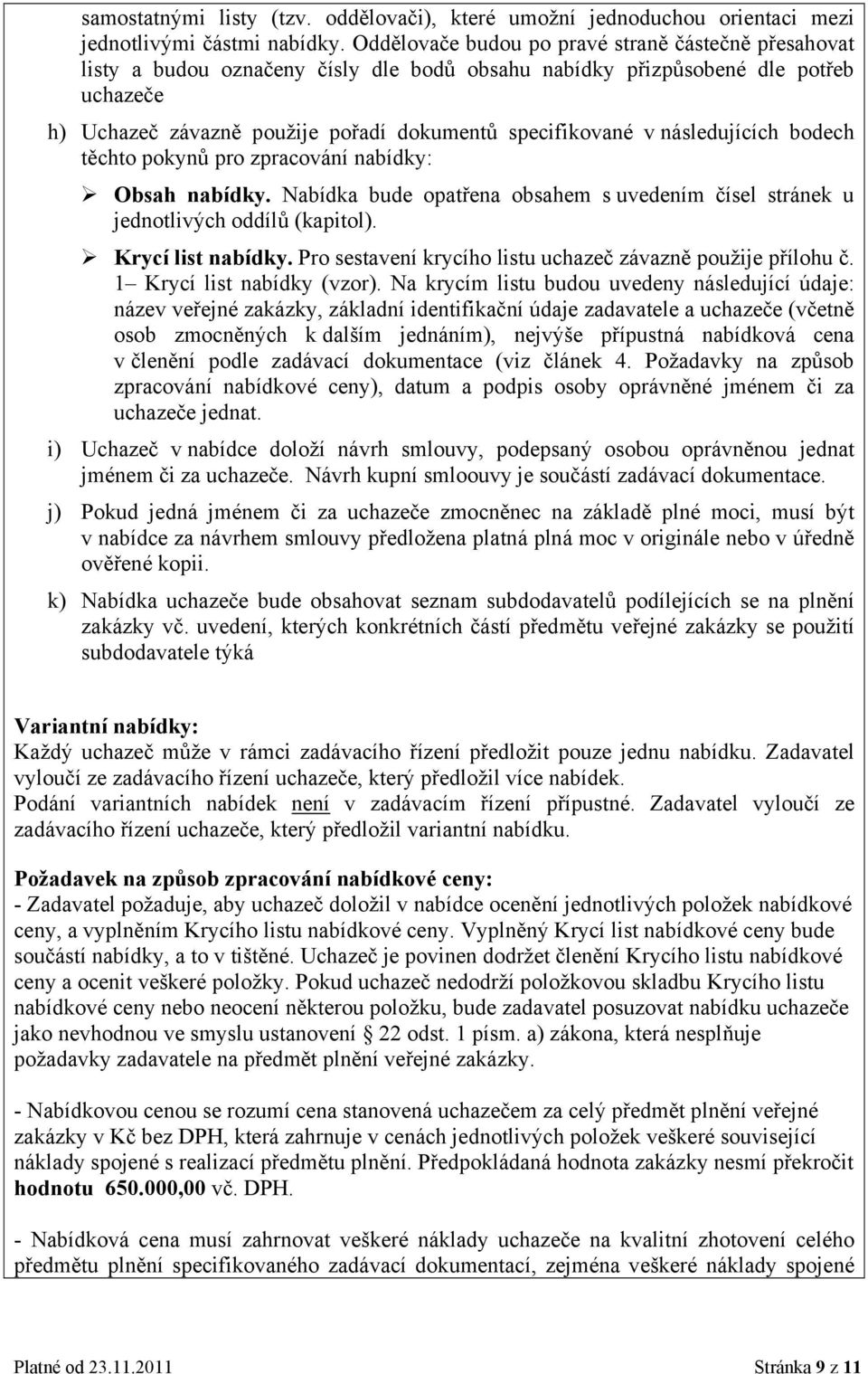 bdech těcht pkynů pr zpracvání nabídky: Obsah nabídky. Nabídka bude patřena bsahem s uvedením čísel stránek u jedntlivých ddílů (kapitl). Krycí list nabídky.