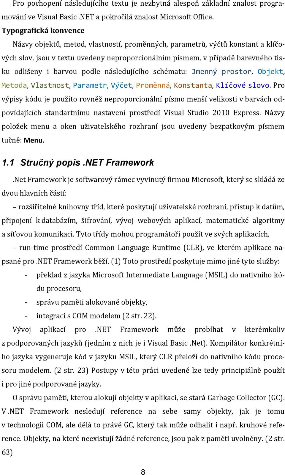 barvou podle následujícího schématu: Jmenný prostor, Objekt, Metoda, Vlastnost, Parametr, Výčet, Proměnná, Konstanta, Klíčové slovo.