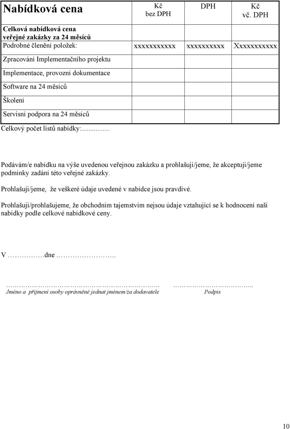 dokumentace Software na 24 měsíců Školení Servisní podpora na 24 měsíců Celkový počet listů nabídky:.