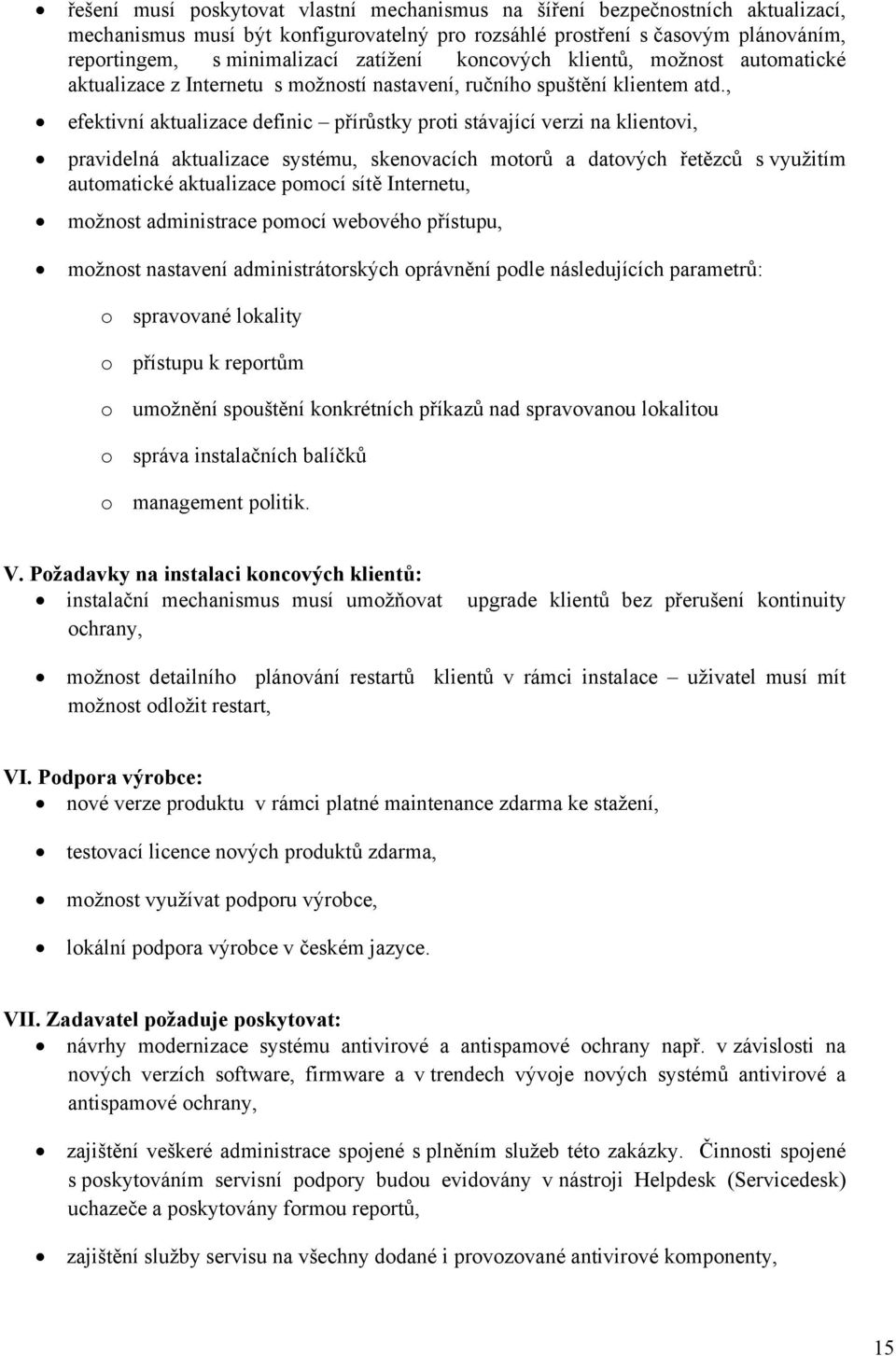 , efektivní aktualizace definic přírůstky proti stávající verzi na klientovi, pravidelná aktualizace systému, skenovacích motorů a datových řetězců s využitím automatické aktualizace pomocí sítě