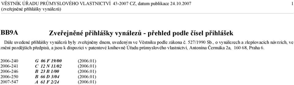 , o vynálezech a zlepšovacích návrzích, ve znění pozdějších předpisů, a jsou k dispozici v patentové knihovně Úřadu