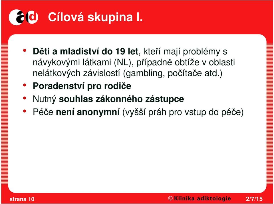 (NL), případně obtíže v oblasti nelátkových závislostí (gambling,