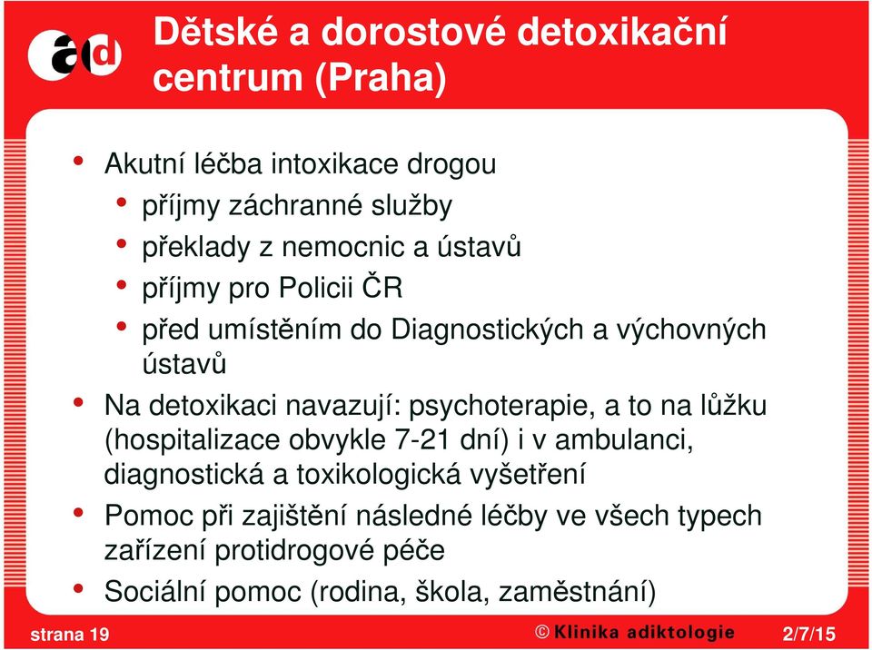 psychoterapie, a to na lůžku (hospitalizace obvykle 7-21 dní) i v ambulanci, diagnostická a toxikologická vyšetření