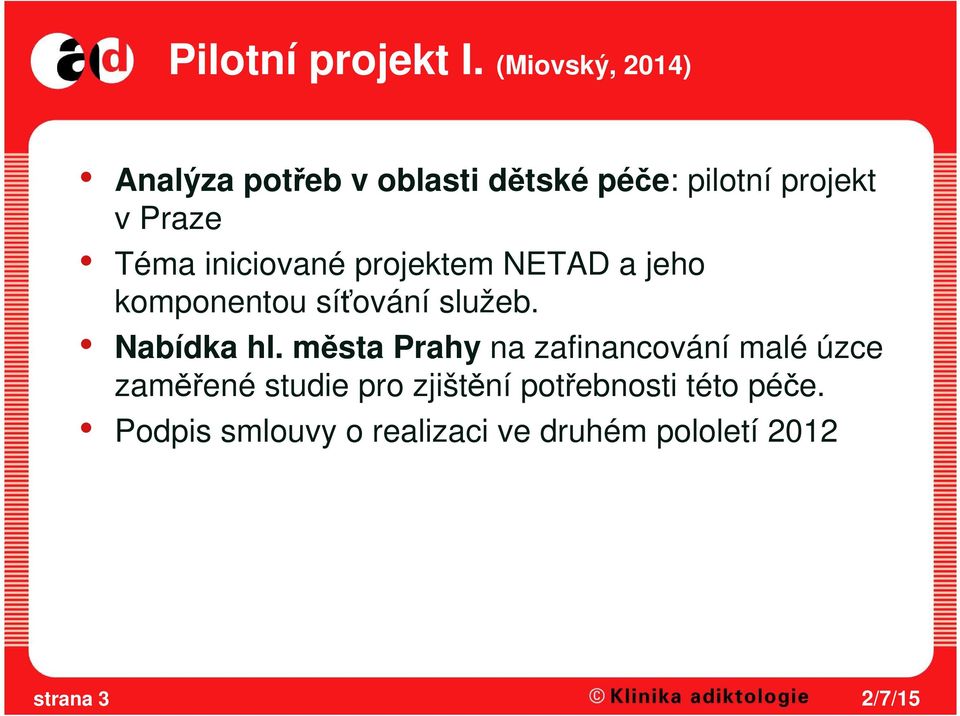 Téma iniciované projektem NETAD a jeho komponentou síťování služeb. Nabídka hl.