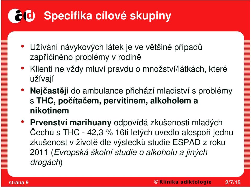 pervitinem, alkoholem a nikotinem Prvenství marihuany odpovídá zkušenosti mladých Čechů s THC - 42,3 % 16ti letých uvedlo