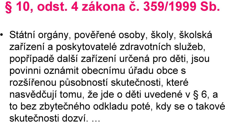 popřípadě další zařízení určená pro děti, jsou povinni oznámit obecnímu úřadu obce s