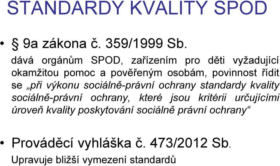 řídit se při výkonu sociálně-právní ochrany standardy kvality sociálně-právní ochrany, které