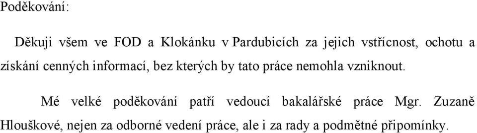 nemohla vzniknout. Mé velké poděkování patří vedoucí bakalářské práce Mgr.