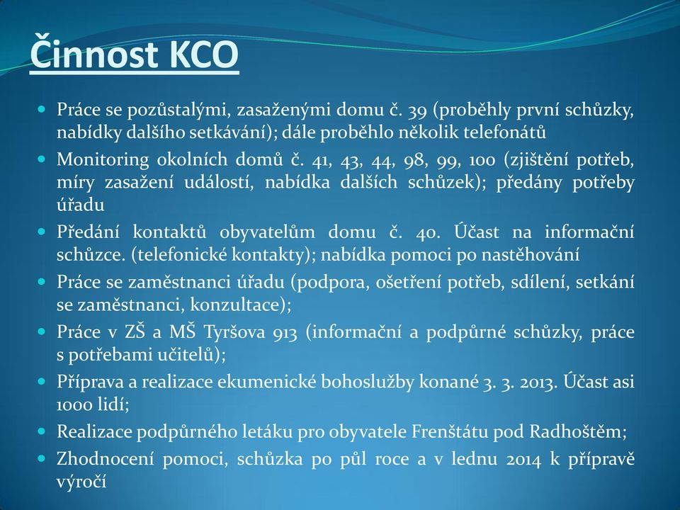 (telefonické kontakty); nabídka pomoci po nastěhování Práce se zaměstnanci úřadu (podpora, ošetření potřeb, sdílení, setkání se zaměstnanci, konzultace); Práce v ZŠ a MŠ Tyršova 913 (informační a