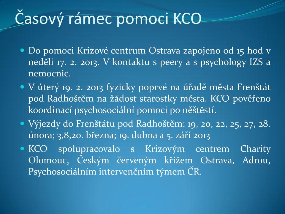 2013 fyzicky poprvé na úřadě města Frenštát pod Radhoštěm na žádost starostky města.