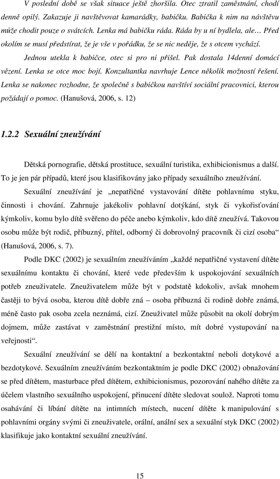 Pak dostala 14denní domácí vězení. Lenka se otce moc bojí. Konzultantka navrhuje Lence několik možností řešení.