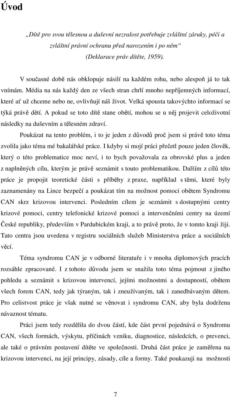 Média na nás každý den ze všech stran chrlí mnoho nepříjemných informací, které ať už chceme nebo ne, ovlivňují náš život. Velká spousta takovýchto informací se týká právě dětí.