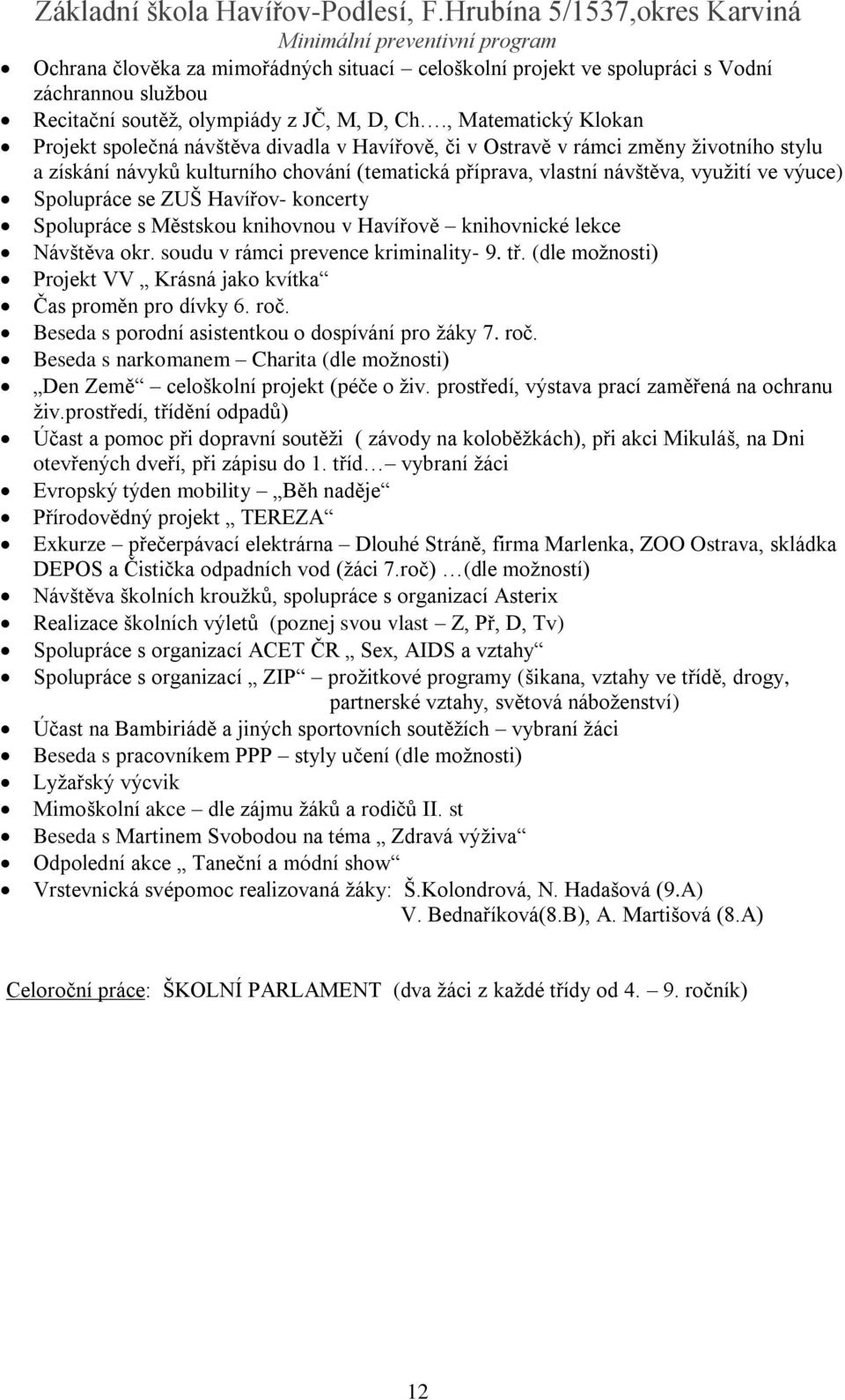 , Matematický Klokan Projekt společná návštěva divadla v Havířově, či v Ostravě v rámci změny životního stylu a získání návyků kulturního chování (tematická příprava, vlastní návštěva, využití ve