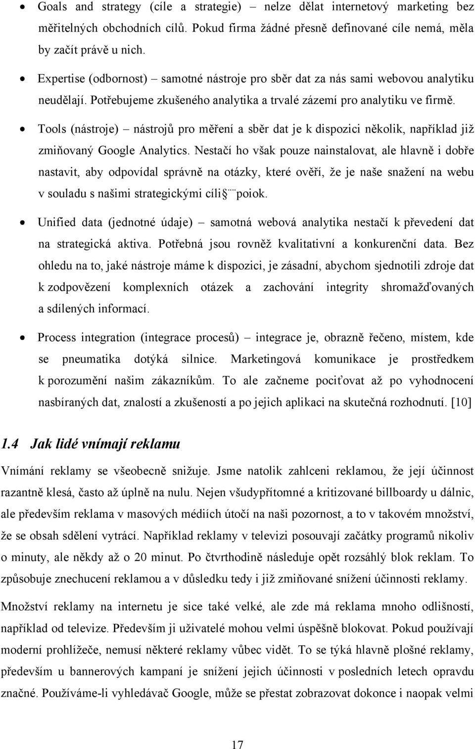 Tools (nástroje) nástrojů pro měření a sběr dat je k dispozici několik, například jiţ zmiňovaný Google Analytics.