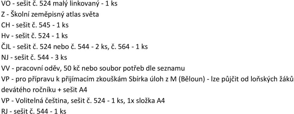 544-3 ks VV - pracovní oděv, 50 kč nebo soubor potřeb dle seznamu VP - pro přípravu k přijímacím zkouškám Sbírka