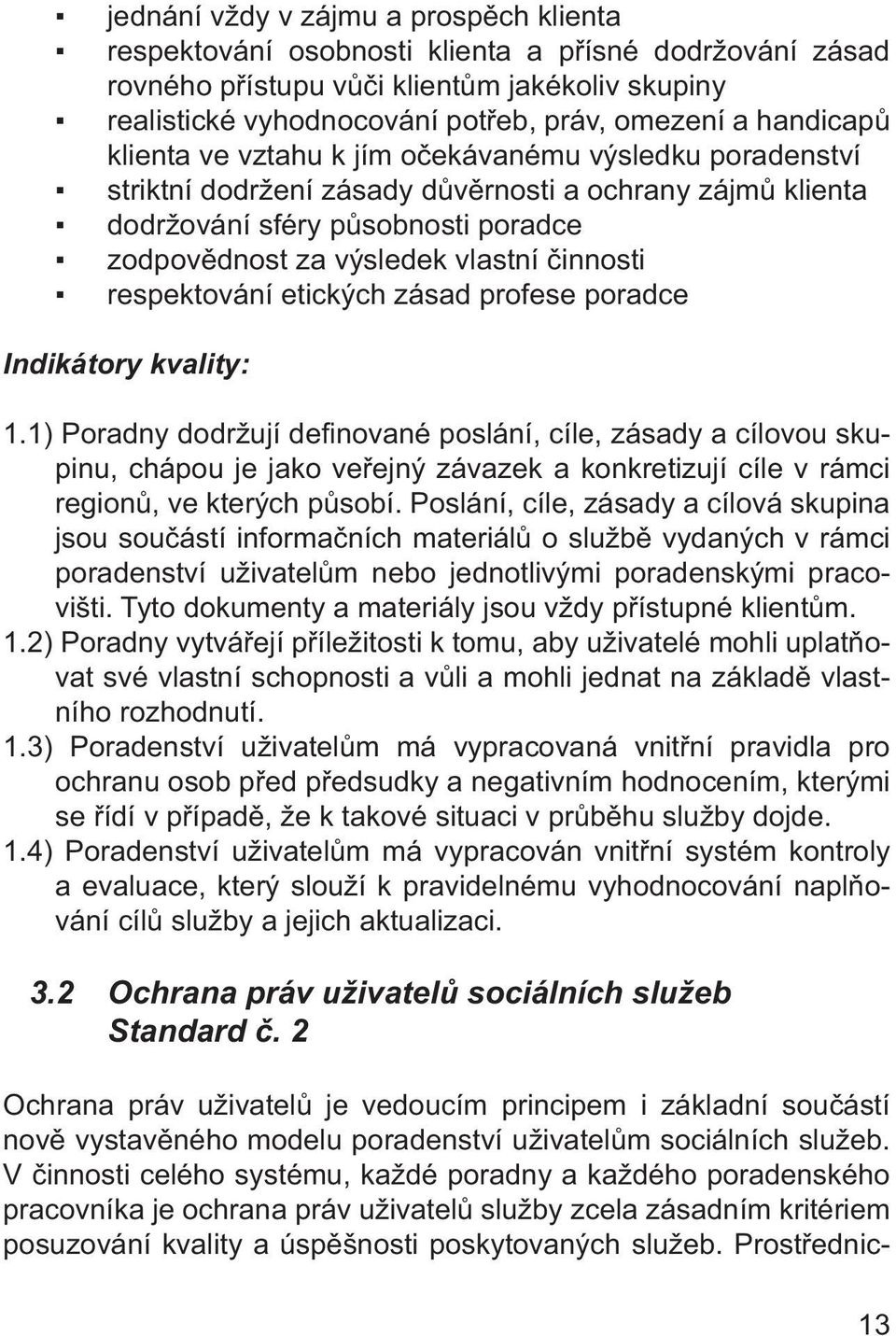 činnosti respektování etických zásad profese poradce Indikátory kvality: 1.