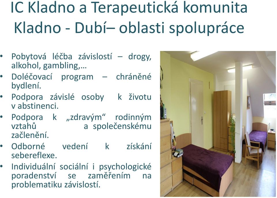 Podpora závislé osoby k životu v abstinenci.