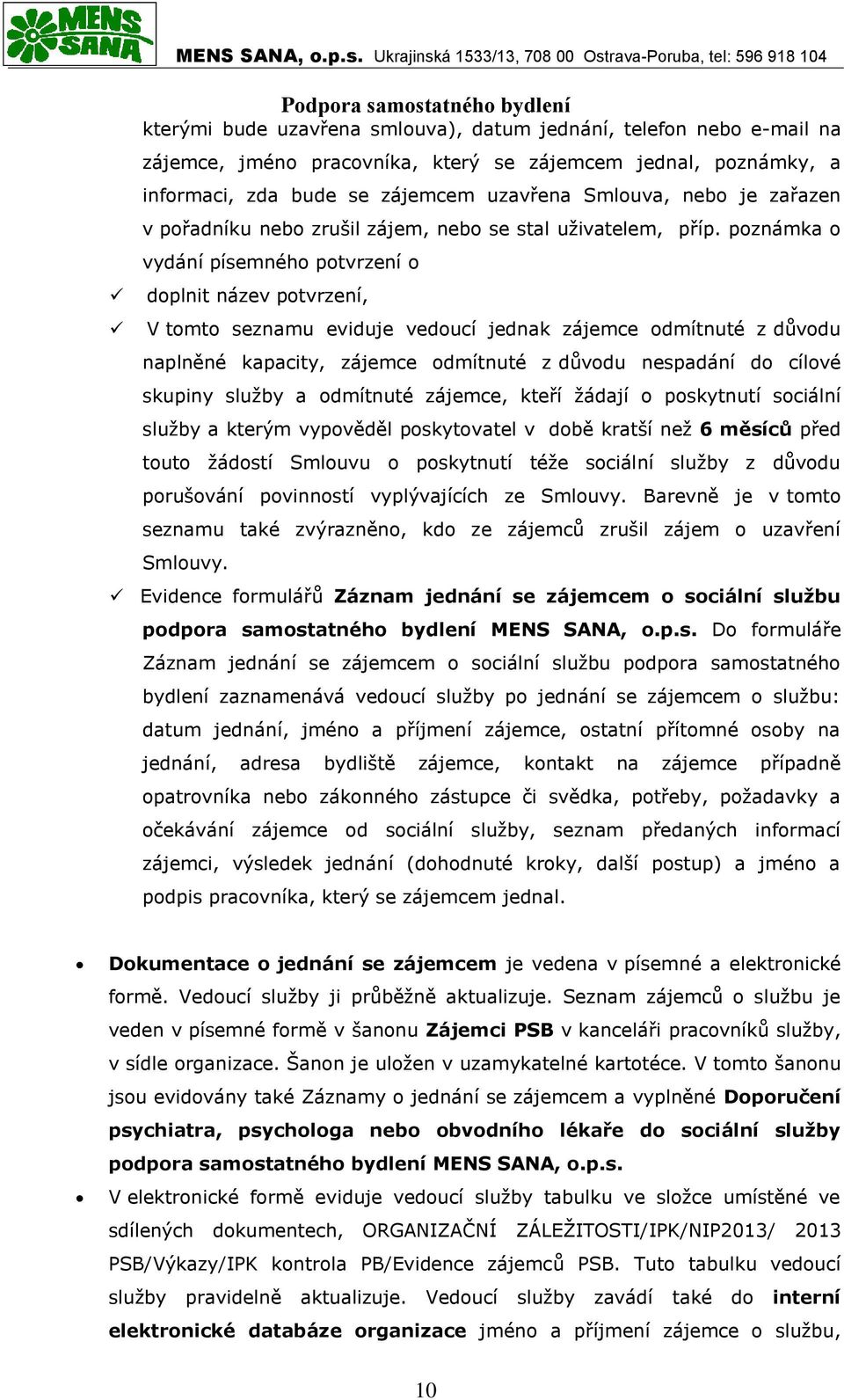 poznámka o vydání písemného potvrzení o doplnit název potvrzení, V tomto seznamu eviduje vedoucí jednak zájemce odmítnuté z důvodu naplněné kapacity, zájemce odmítnuté z důvodu nespadání do cílové