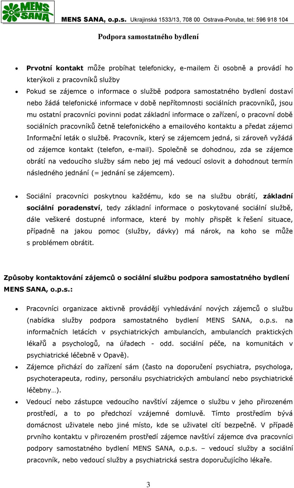 emailového kontaktu a předat zájemci Informační leták o službě. Pracovník, který se zájemcem jedná, si zároveň vyžádá od zájemce kontakt (telefon, e-mail).