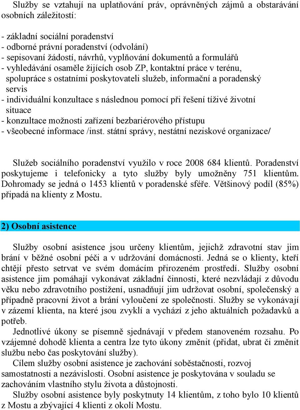 konzultace s následnou pomocí při řešení tíživé životní situace - konzultace možnosti zařízení bezbariérového přístupu - všeobecné informace /inst.