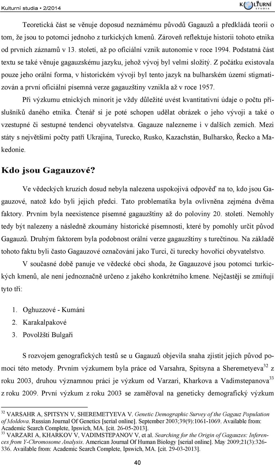 Podstatná část textu se také věnuje gagauzskému jazyku, jehož vývoj byl velmi složitý.