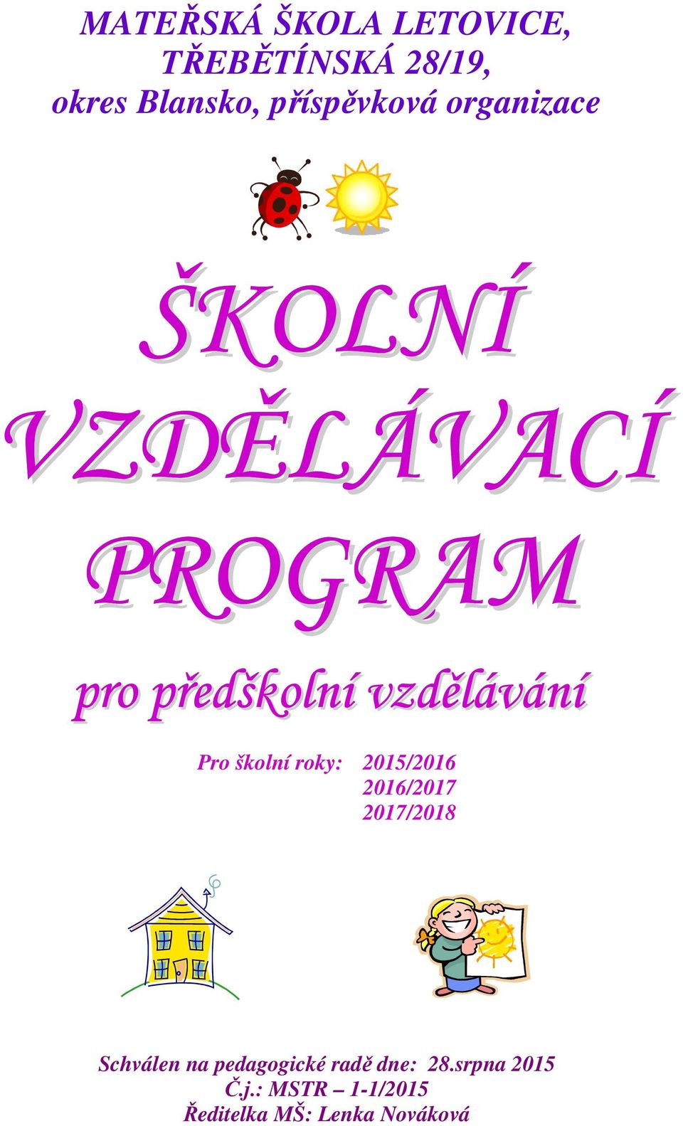 vzdělávání Pro školní roky: 2015/2016 2016/2017 2017/2018 Schválen na