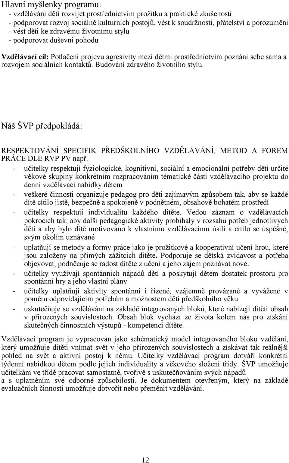 Budování zdravého životního stylu. Náš ŠVP předpokládá: RESPEKTOVÁNÍ SPECIFIK PŘEDŠKOLNÍHO VZDĚLÁVÁNÍ, METOD A FOREM PRÁCE DLE RVP PV např.