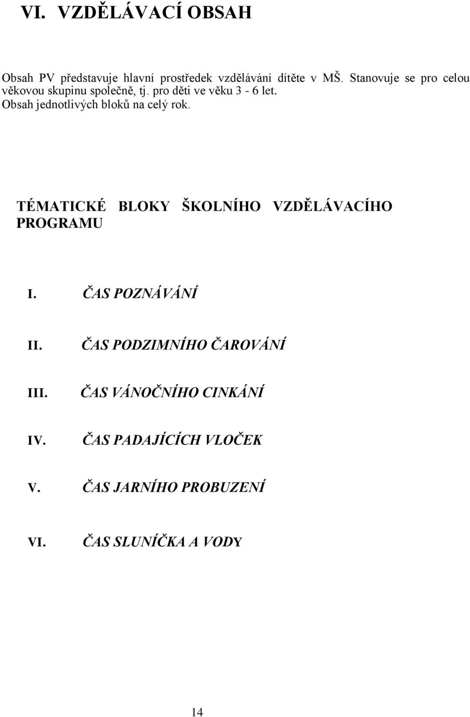 Obsah jednotlivých bloků na celý rok. TÉMATICKÉ BLOKY ŠKOLNÍHO VZDĚLÁVACÍHO PROGRAMU I.