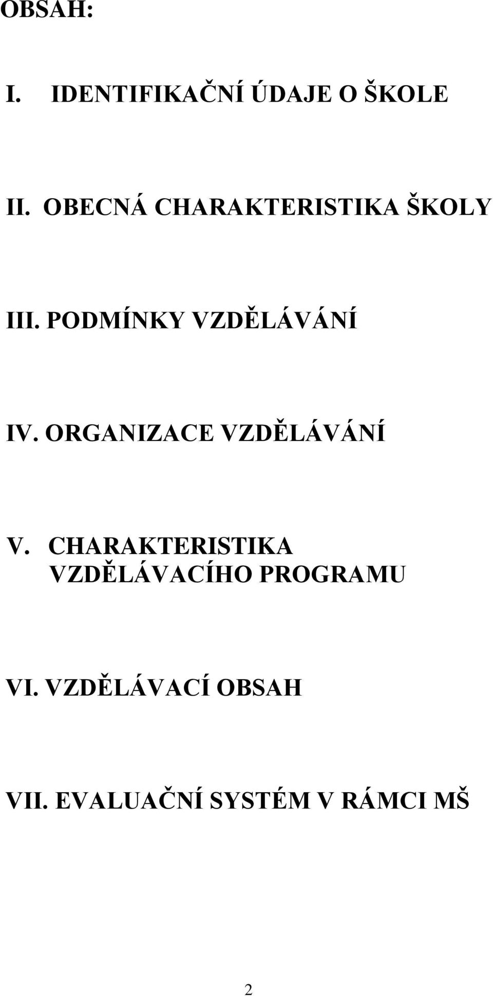 PODMÍNKY VZDĚLÁVÁNÍ IV. ORGANIZACE VZDĚLÁVÁNÍ V.