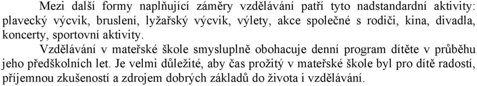 Vzdělávání v mateřské škole smysluplně obohacuje denní program dítěte v průběhu jeho předškolních let.