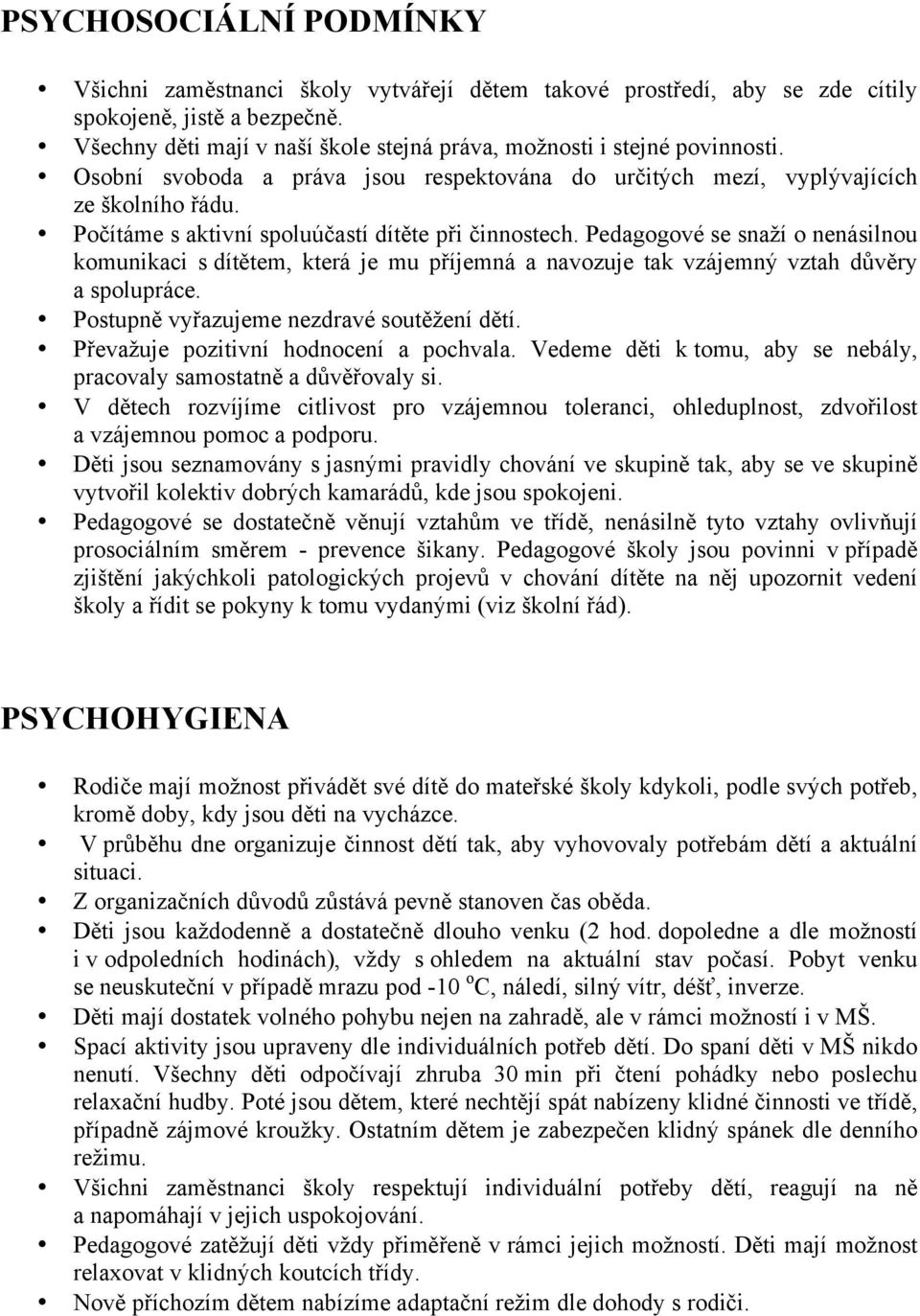 Počítáme s aktivní spoluúčastí dítěte při činnostech. Pedagogové se snaží o nenásilnou komunikaci s dítětem, která je mu příjemná a navozuje tak vzájemný vztah důvěry a spolupráce.