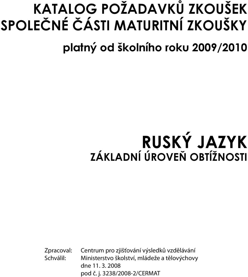 Zpracoval: Schválil: Centrum pro zjišťování výsledků vzdělávání